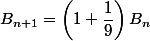 B_{n+1}=\left(1+\dfrac{1}{9}\right)B_n